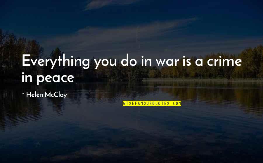 Anti War Peace Quotes By Helen McCloy: Everything you do in war is a crime