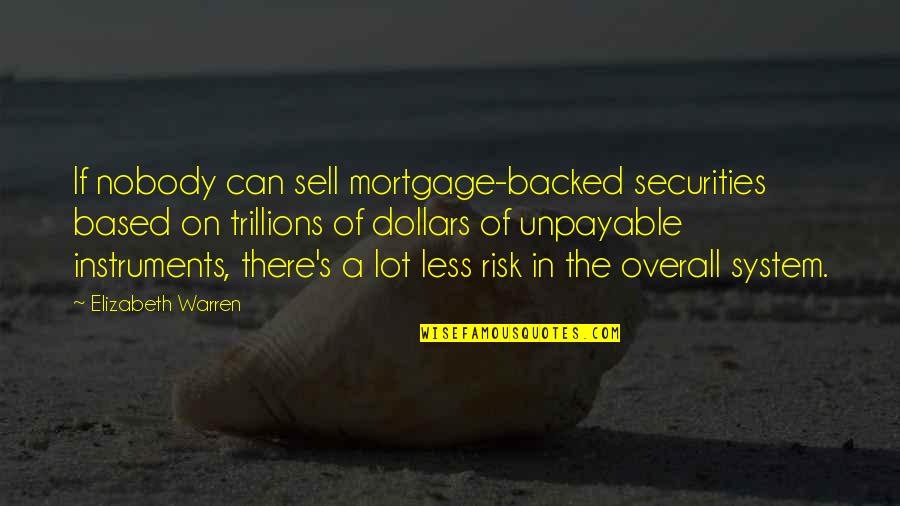 Anti Welfare Quotes By Elizabeth Warren: If nobody can sell mortgage-backed securities based on