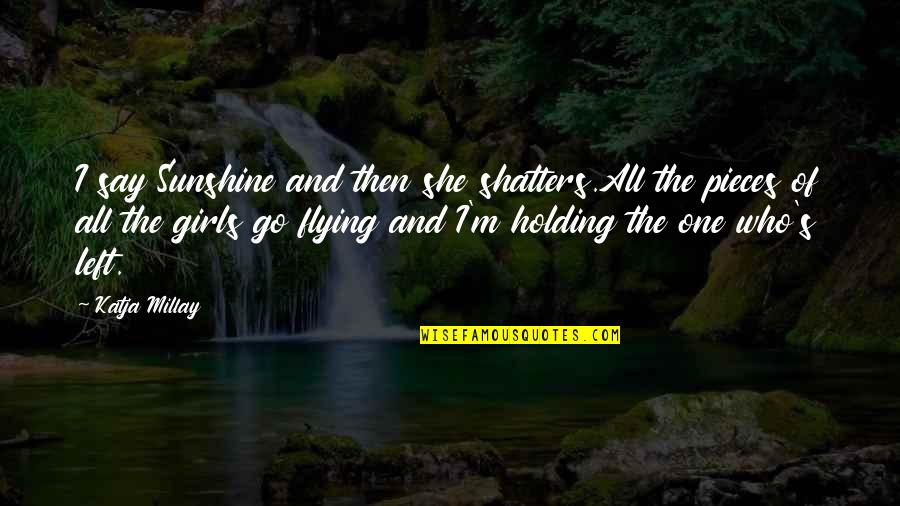 Anti Whaling Quotes By Katja Millay: I say Sunshine and then she shatters.All the Anti Whaling Quotes By Katja Millay: I say Sunshine and then she shatters.All the