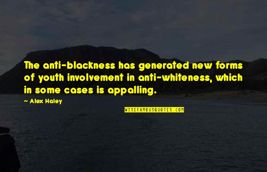 Anti Whiteness Quotes By Alex Haley: The anti-blackness has generated new forms of youth