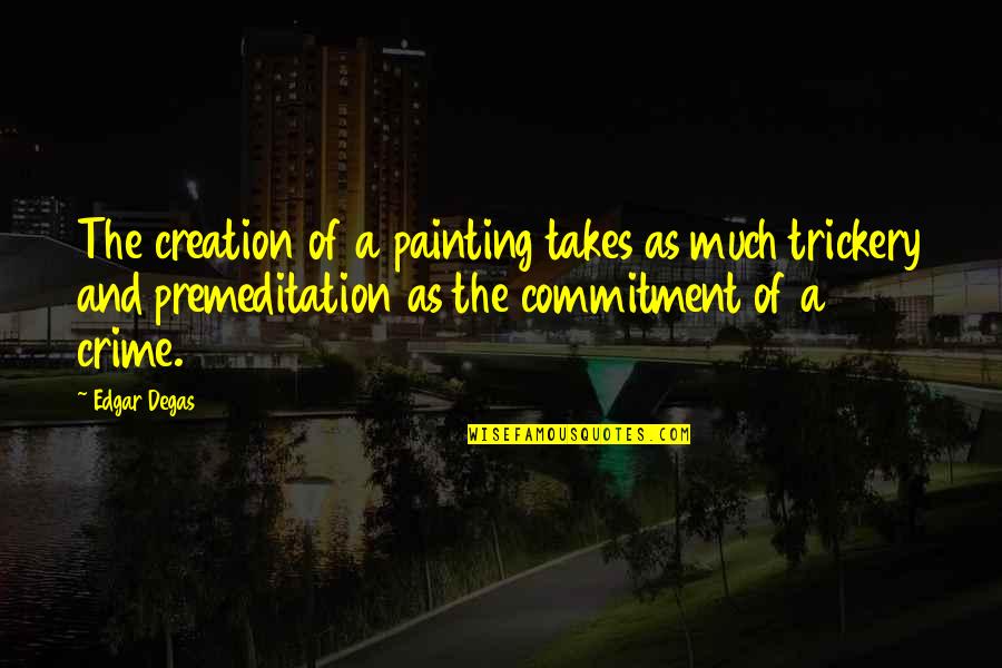 Anti Wrinkle Miracle Quotes By Edgar Degas: The creation of a painting takes as much