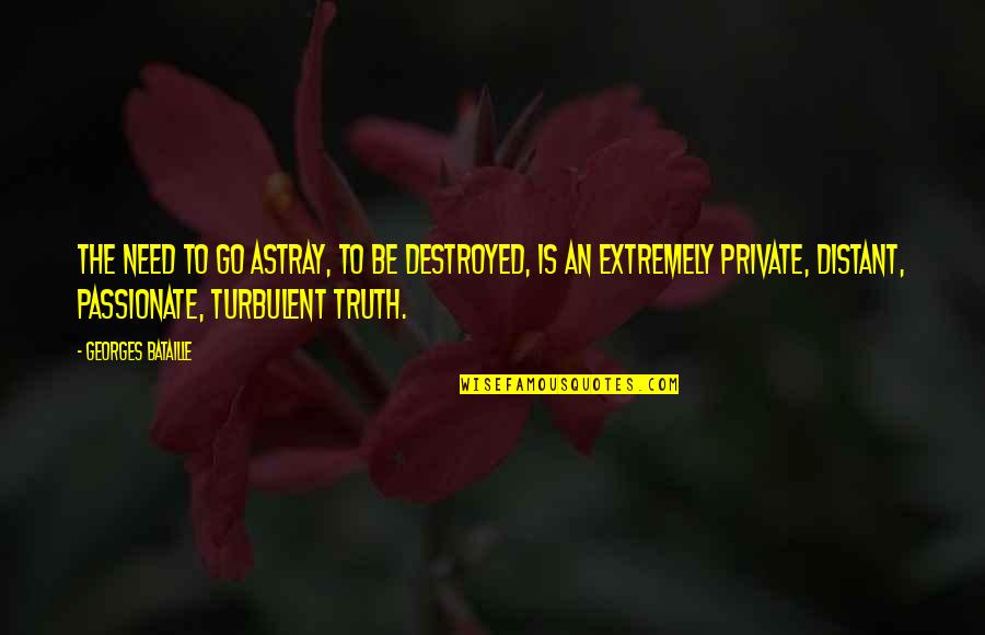 Anti Wrinkle Miracle Quotes By Georges Bataille: The need to go astray, to be destroyed,