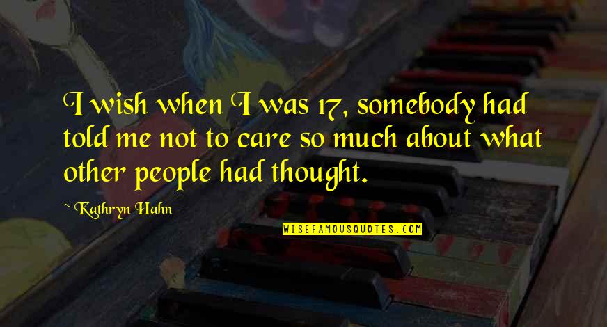 Anti Wrinkle Miracle Quotes By Kathryn Hahn: I wish when I was 17, somebody had