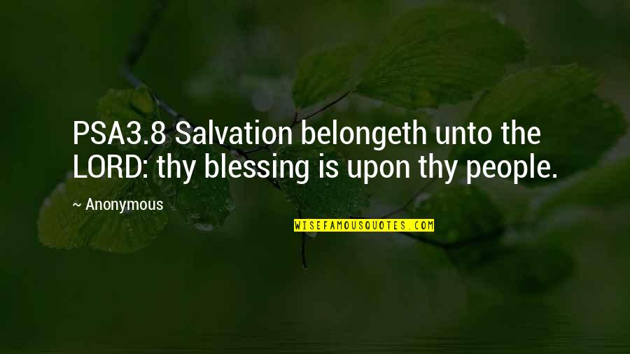 Antiabstract Quotes By Anonymous: PSA3.8 Salvation belongeth unto the LORD: thy blessing