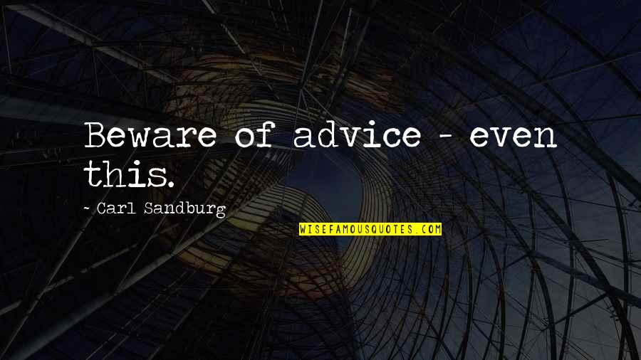 Antiabstract Quotes By Carl Sandburg: Beware of advice - even this.