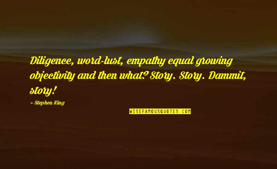 Antianginal Quotes By Stephen King: Diligence, word-lust, empathy equal growing objectivity and then