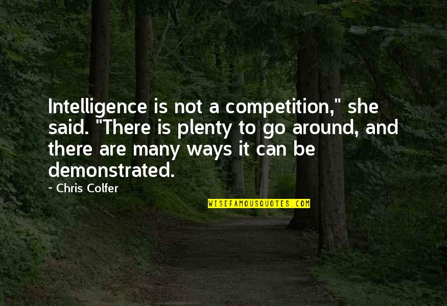 Antiarrhythmics Quotes By Chris Colfer: Intelligence is not a competition," she said. "There