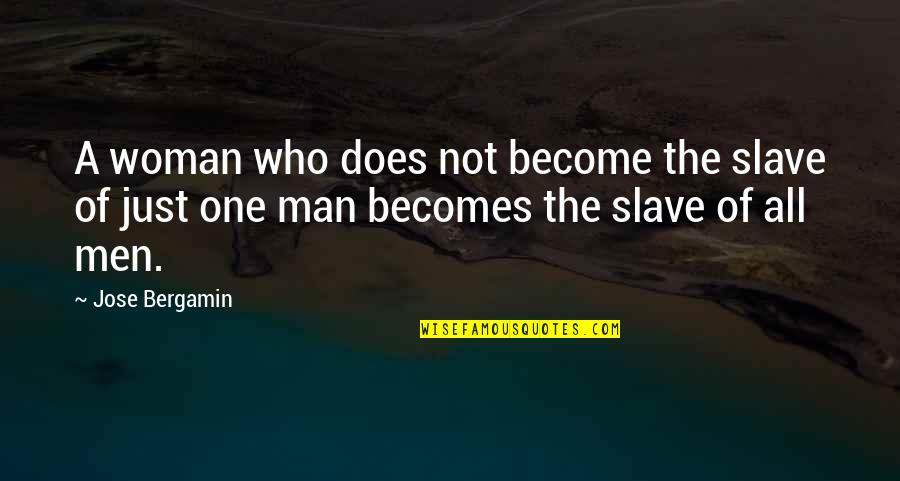 Antibiotic Abuse Quotes By Jose Bergamin: A woman who does not become the slave