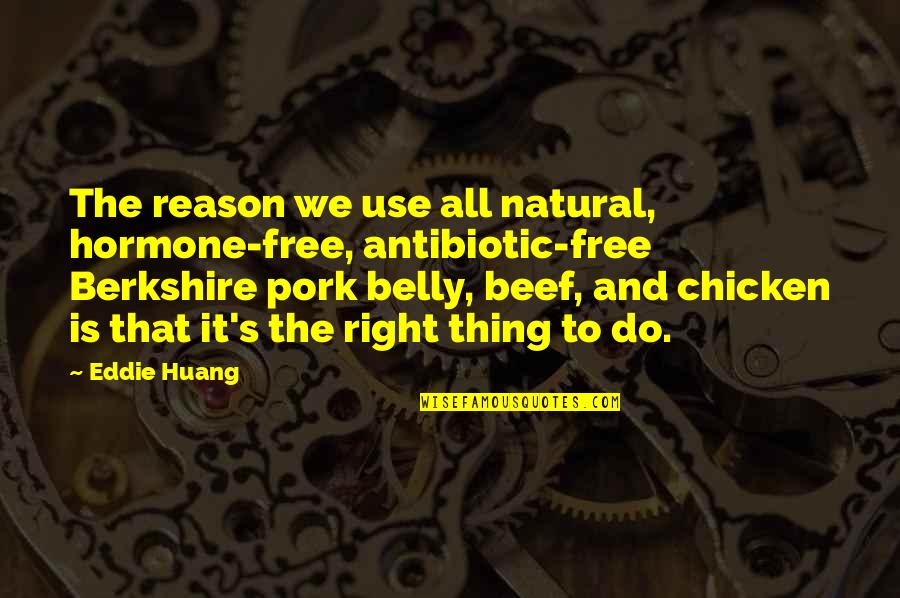 Antibiotic Quotes By Eddie Huang: The reason we use all natural, hormone-free, antibiotic-free