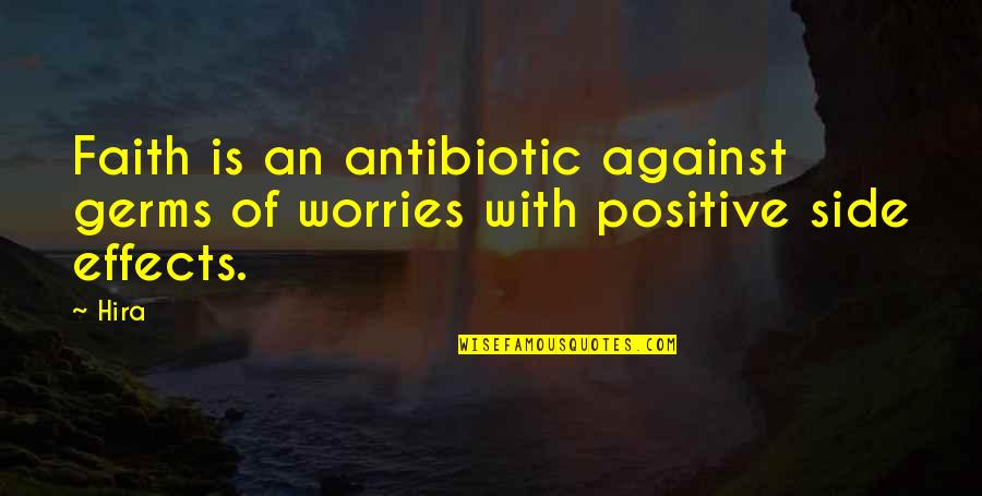 Antibiotic Quotes By Hira: Faith is an antibiotic against germs of worries