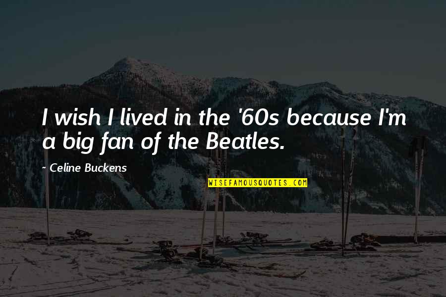 Antibiotics Funny Quotes By Celine Buckens: I wish I lived in the '60s because