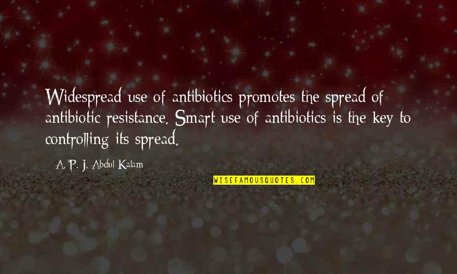 Antibiotics Resistance Quotes By A. P. J. Abdul Kalam: Widespread use of antibiotics promotes the spread of