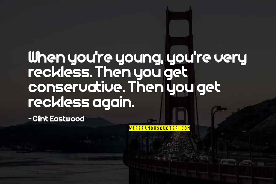 Antiblack Quotes By Clint Eastwood: When you're young, you're very reckless. Then you