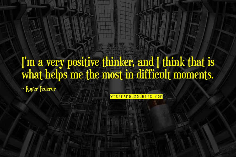 Antibodies Quotes By Roger Federer: I'm a very positive thinker, and I think