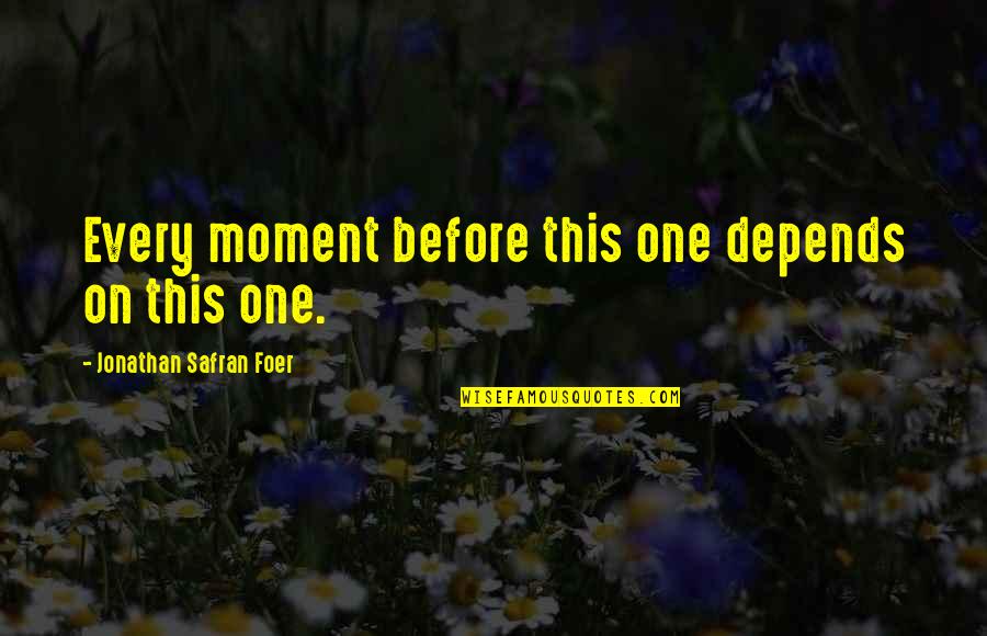 Antic Hay Quotes By Jonathan Safran Foer: Every moment before this one depends on this