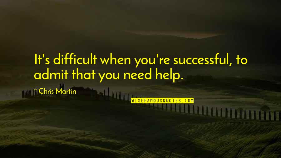 Anticar Quotes By Chris Martin: It's difficult when you're successful, to admit that