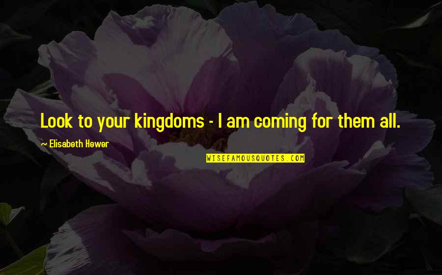 Anticevic Lab Quotes By Elisabeth Hewer: Look to your kingdoms - I am coming