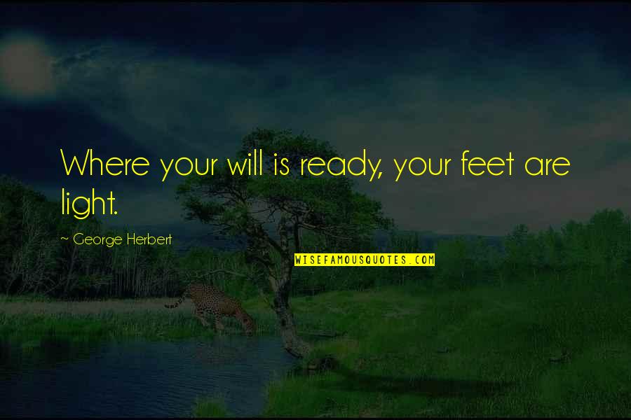 Antichambre En Quotes By George Herbert: Where your will is ready, your feet are Antichambre En Quotes By George Herbert: Where your will is ready, your feet are