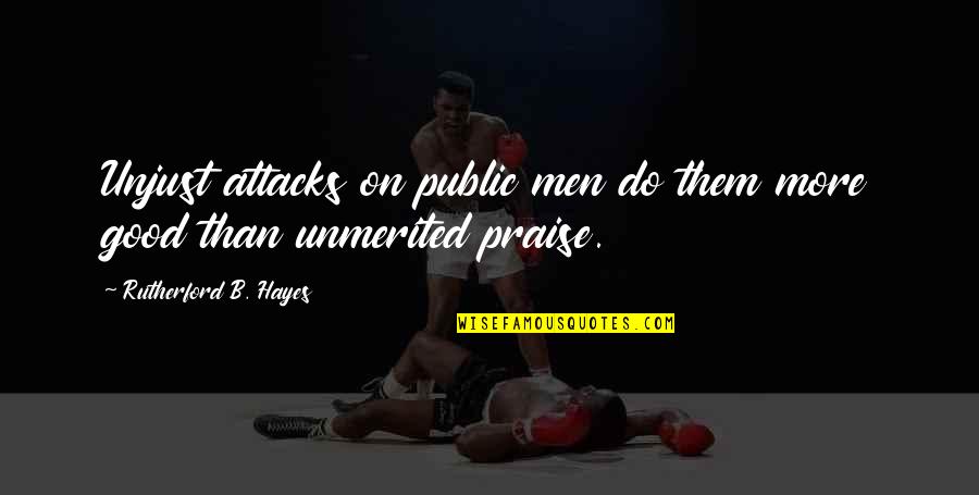 Antichambre En Quotes By Rutherford B. Hayes: Unjust attacks on public men do them more Antichambre En Quotes By Rutherford B. Hayes: Unjust attacks on public men do them more