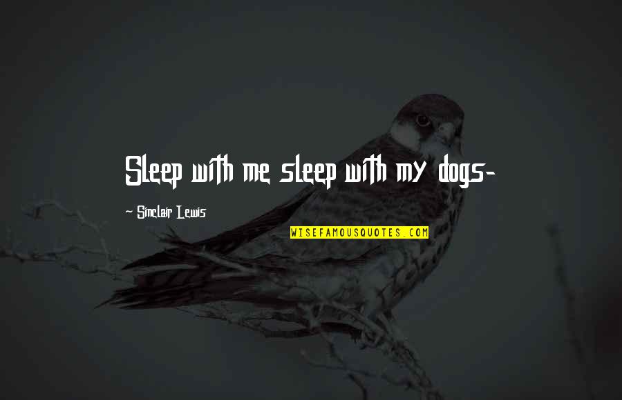 Antichambre En Quotes By Sinclair Lewis: Sleep with me sleep with my dogs- Antichambre En Quotes By Sinclair Lewis: Sleep with me sleep with my dogs-