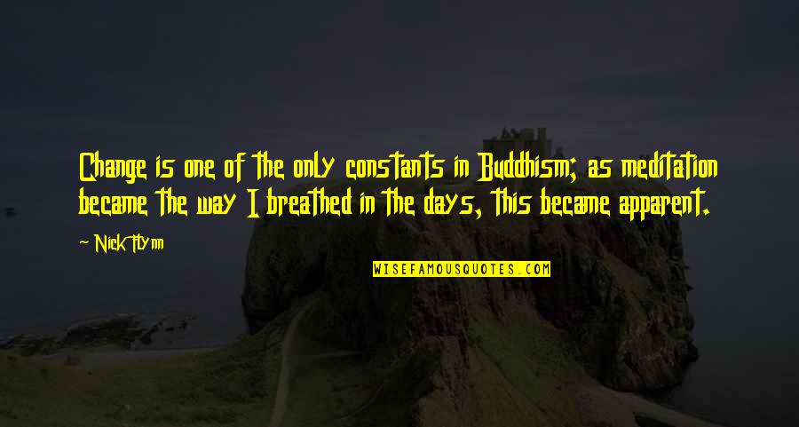 Antichambre Rds Quotes By Nick Flynn: Change is one of the only constants in Antichambre Rds Quotes By Nick Flynn: Change is one of the only constants in