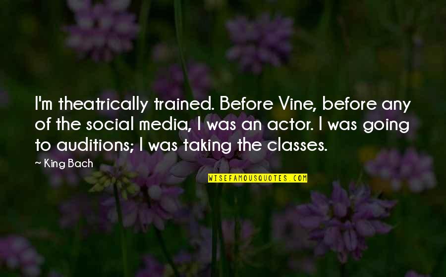 Antichi Sapori Quotes By King Bach: I'm theatrically trained. Before Vine, before any of