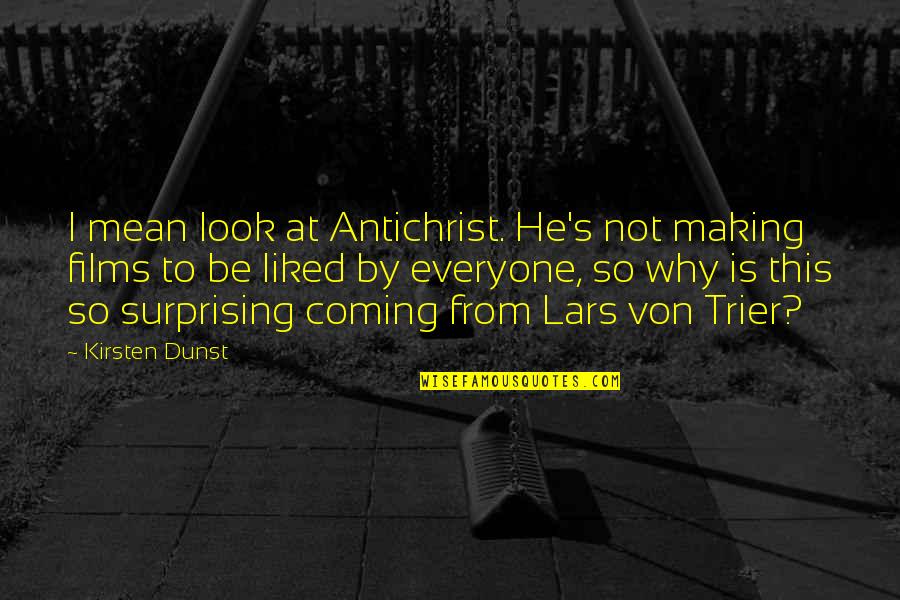 Antichrist Film Quotes By Kirsten Dunst: I mean look at Antichrist. He's not making