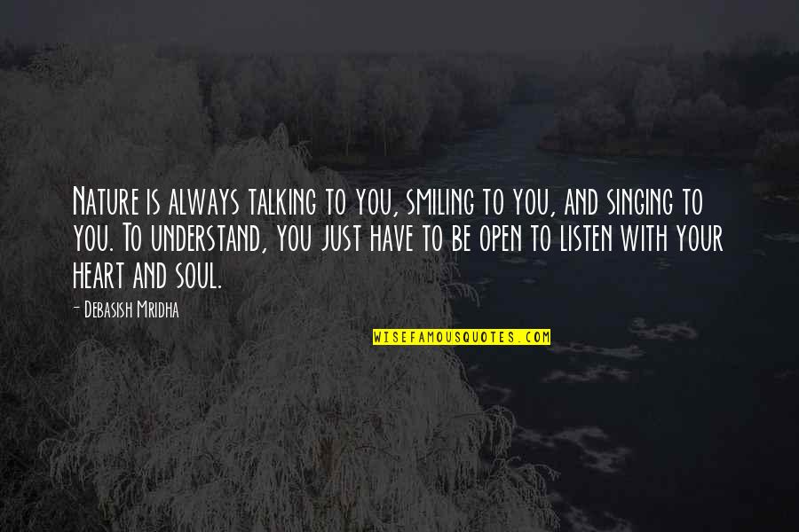 Antichristly Quotes By Debasish Mridha: Nature is always talking to you, smiling to