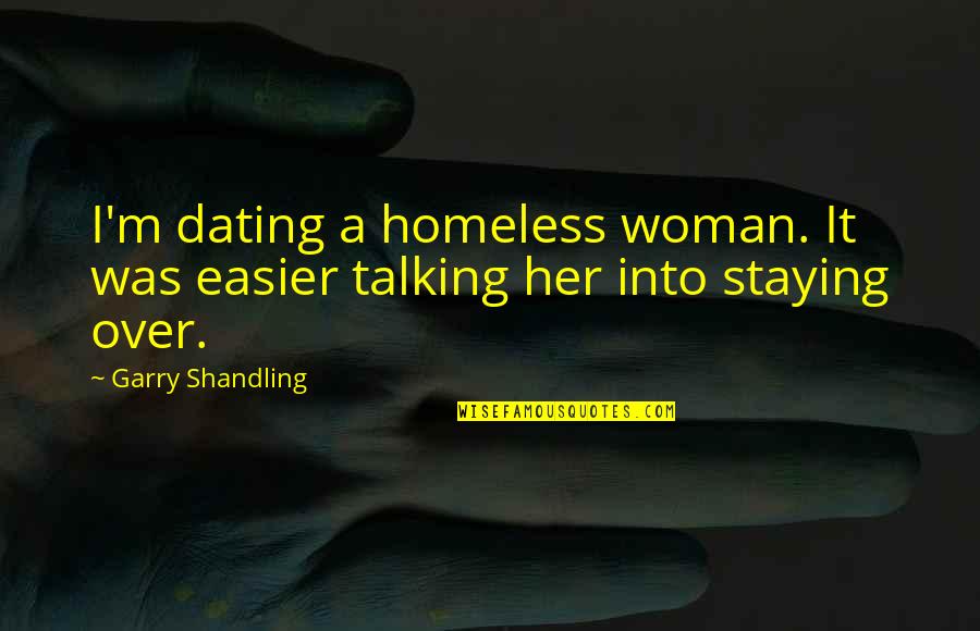 Anticipant Quotes By Garry Shandling: I'm dating a homeless woman. It was easier