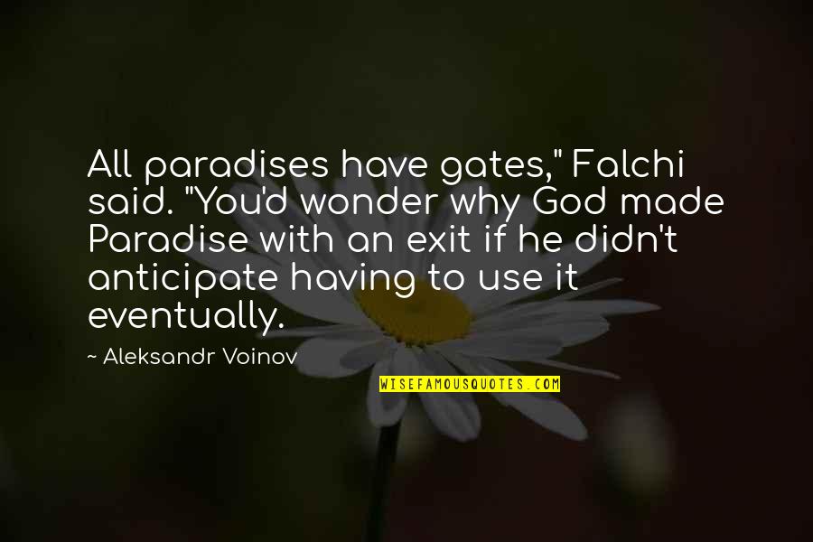 Anticipate Quotes By Aleksandr Voinov: All paradises have gates," Falchi said. "You'd wonder