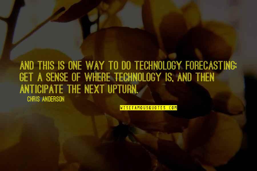 Anticipate Quotes By Chris Anderson: And this is one way to do technology