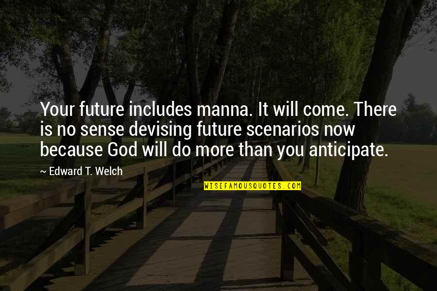 Anticipate Quotes By Edward T. Welch: Your future includes manna. It will come. There