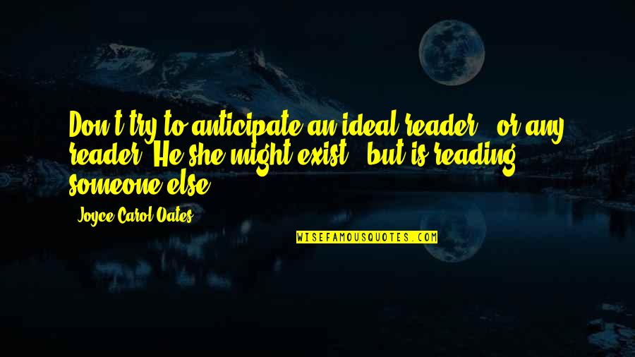 Anticipate Quotes By Joyce Carol Oates: Don't try to anticipate an ideal reader -