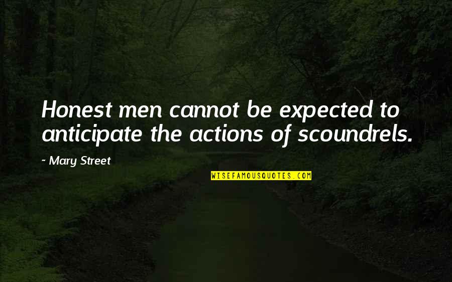 Anticipate Quotes By Mary Street: Honest men cannot be expected to anticipate the