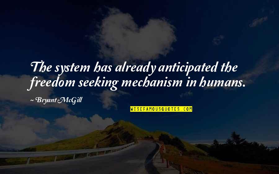 Anticipated Quotes By Bryant McGill: The system has already anticipated the freedom seeking