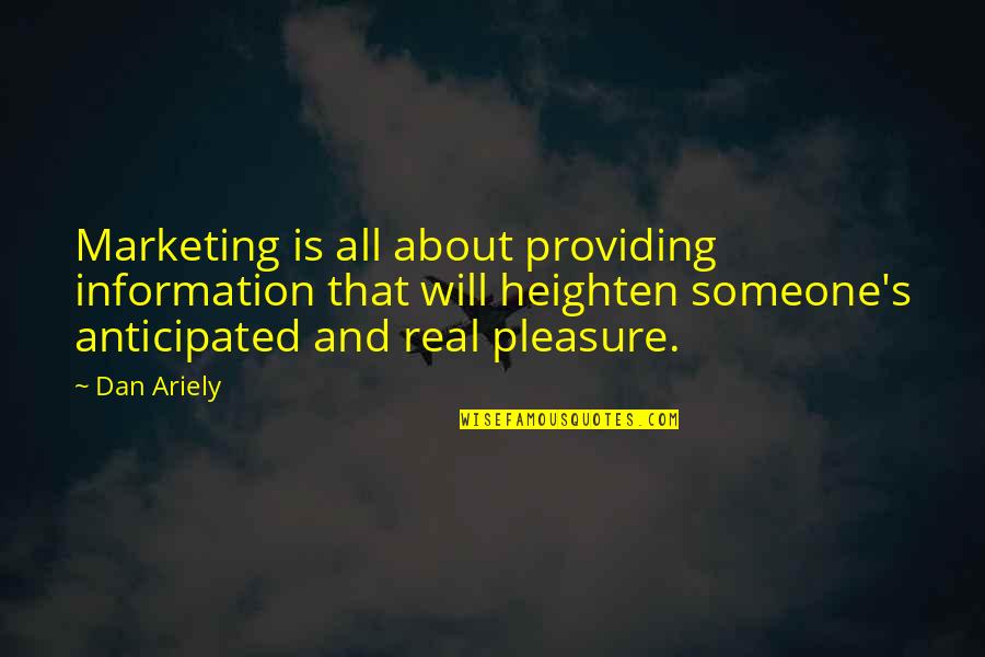 Anticipated Quotes By Dan Ariely: Marketing is all about providing information that will