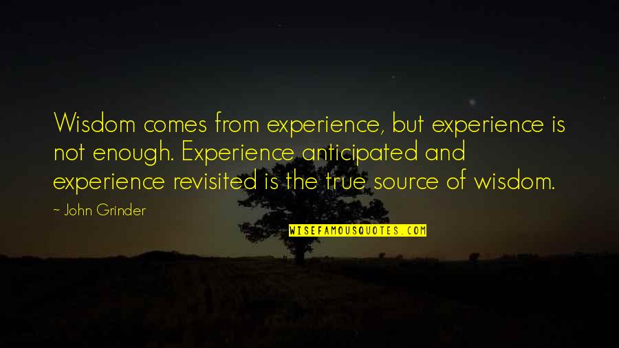 Anticipated Quotes By John Grinder: Wisdom comes from experience, but experience is not