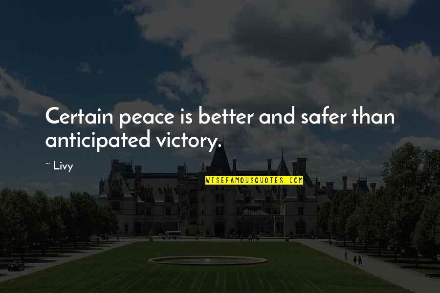 Anticipated Quotes By Livy: Certain peace is better and safer than anticipated