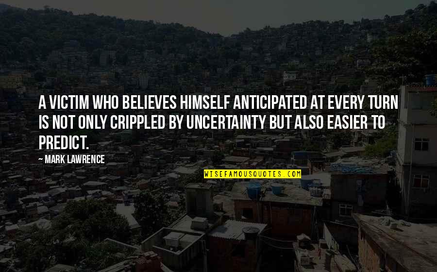 Anticipated Quotes By Mark Lawrence: A victim who believes himself anticipated at every