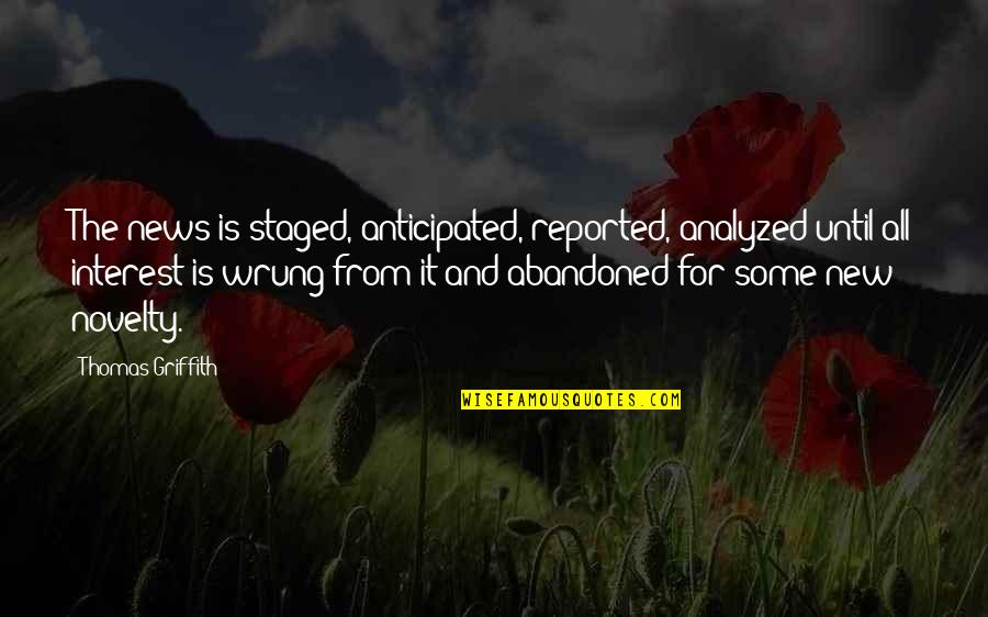 Anticipated Quotes By Thomas Griffith: The news is staged, anticipated, reported, analyzed until