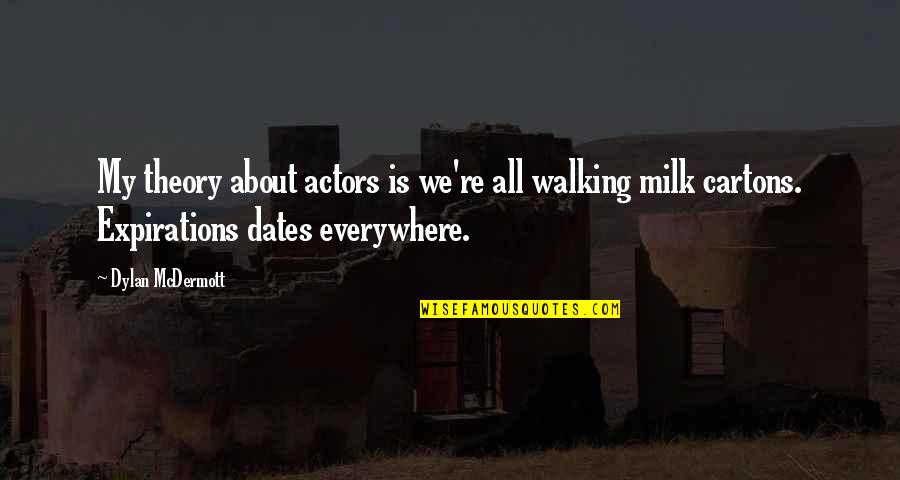 Anticipating Love Quotes By Dylan McDermott: My theory about actors is we're all walking
