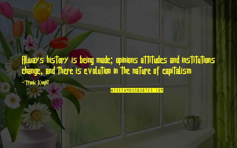 Anticipating Love Quotes By Frank Knight: Always history is being made; opinions attitudes and