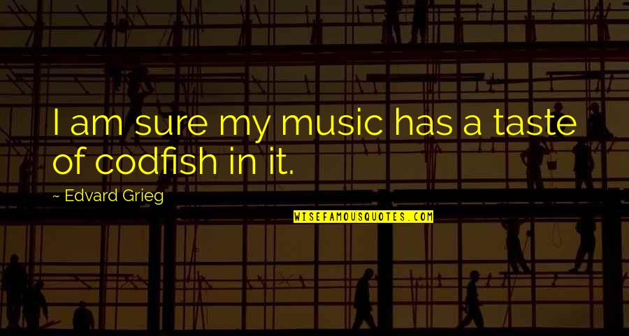 Anticipating Marriage Quotes By Edvard Grieg: I am sure my music has a taste