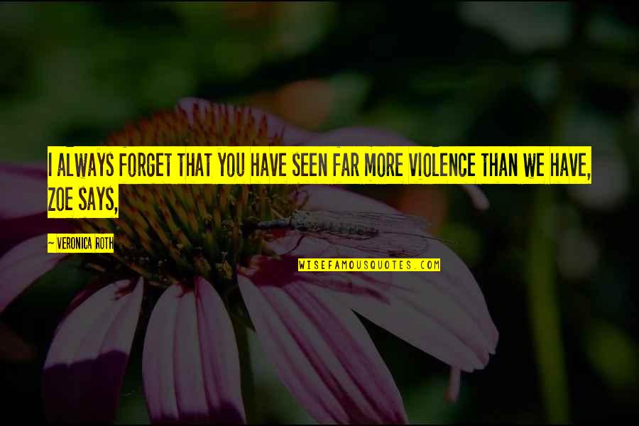 Anticipating Needs Quotes By Veronica Roth: I always forget that you have seen far