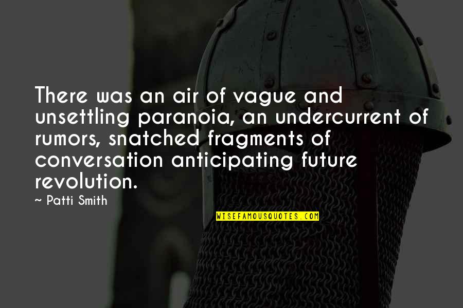 Anticipating The Future Quotes By Patti Smith: There was an air of vague and unsettling Anticipating The Future Quotes By Patti Smith: There was an air of vague and unsettling