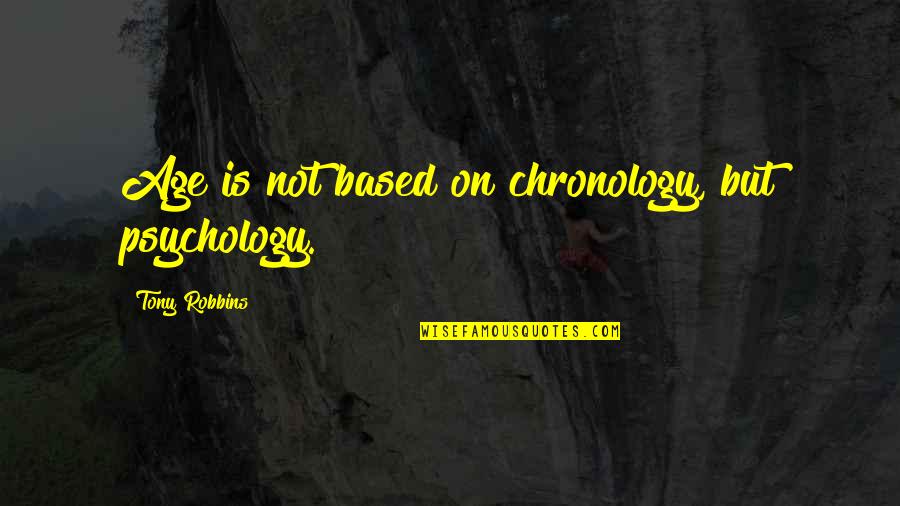 Anticipating The Future Quotes By Tony Robbins: Age is not based on chronology, but psychology. Anticipating The Future Quotes By Tony Robbins: Age is not based on chronology, but psychology.