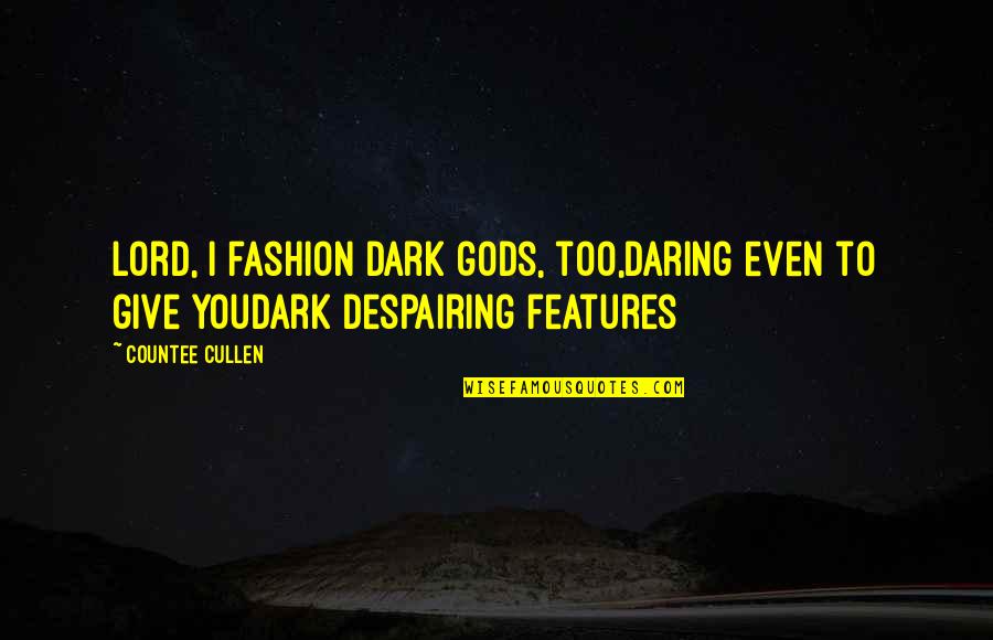 Anticipation And Disappointment Quotes By Countee Cullen: Lord, I fashion dark gods, too,Daring even to