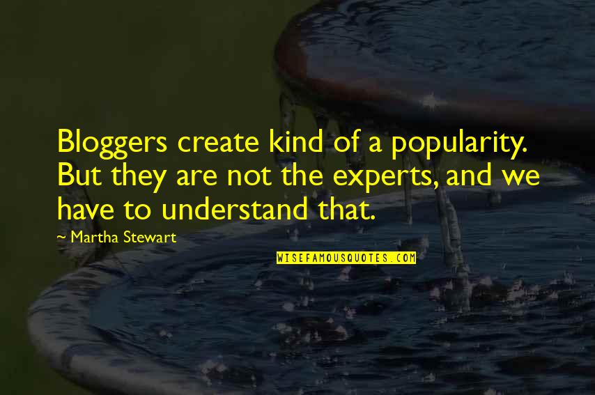 Anticipation And Disappointment Quotes By Martha Stewart: Bloggers create kind of a popularity. But they Anticipation And Disappointment Quotes By Martha Stewart: Bloggers create kind of a popularity. But they