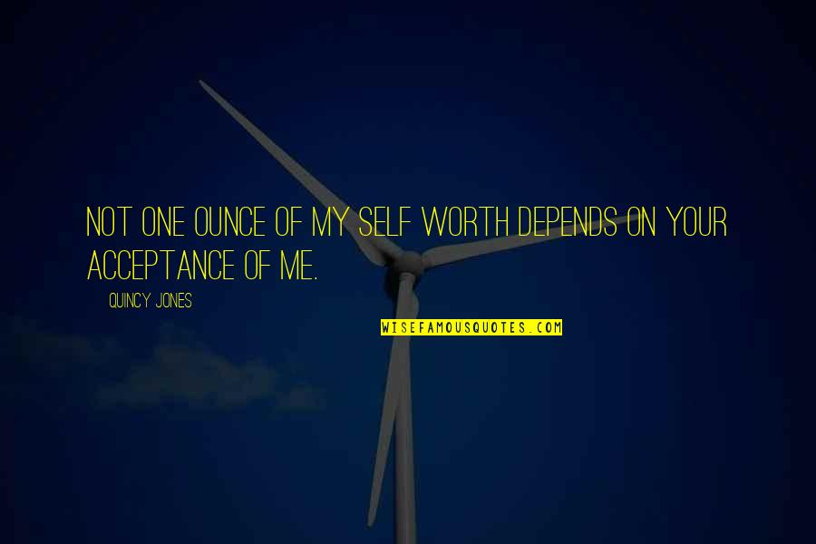 Anticipation And Disappointment Quotes By Quincy Jones: Not one ounce of my self worth depends