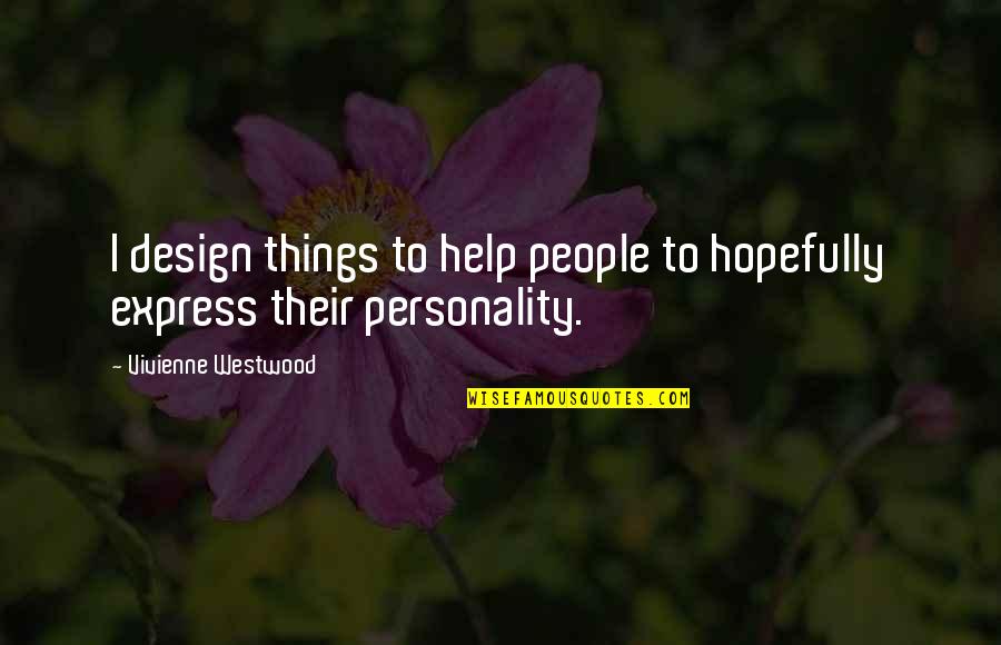 Anticipation Disappointment Quotes By Vivienne Westwood: I design things to help people to hopefully